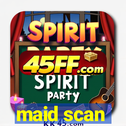 maid scan